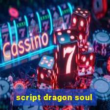 script dragon soul